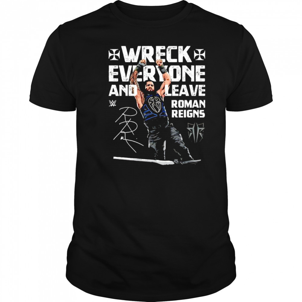 Roman Reigns Wreck Everyone and Leave WWE signature shirt