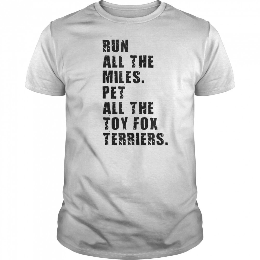 Run All The Miles Pet All The Toy Fox Terriers T-Shirt