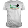 Ruto must go date with destiny shirt