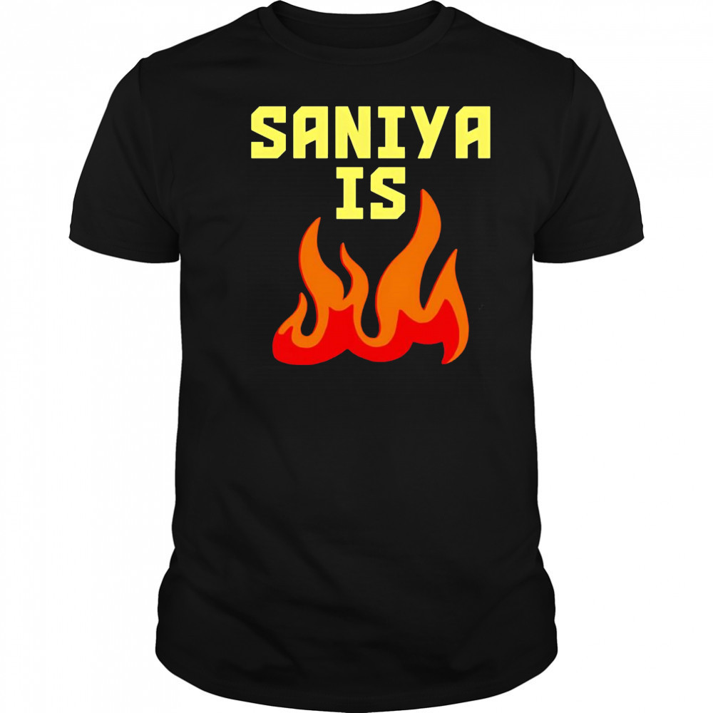 Saniya is fire shirt