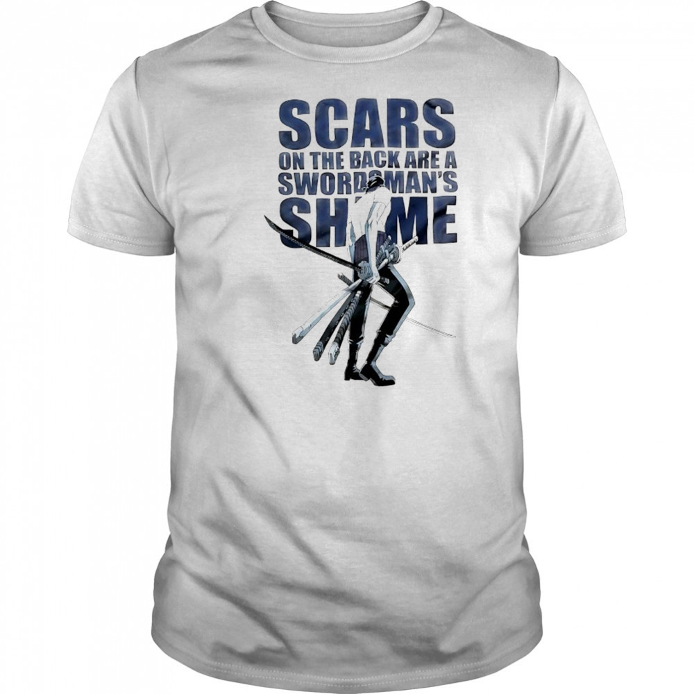 Scars on the back are a swordsman’s Shame One Piece Roronoa Zoro shirt