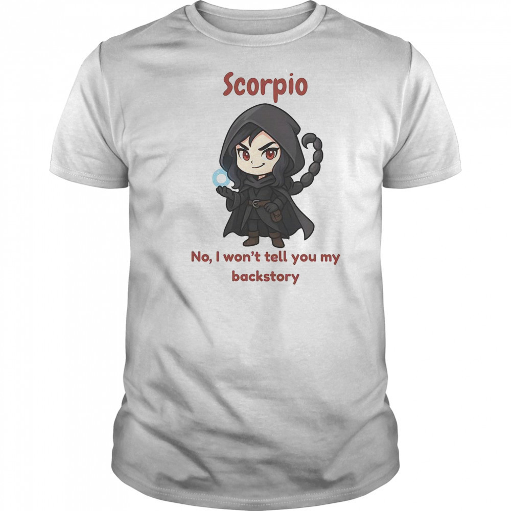 Scorpio The Dark Sorcerer No I Won’t Tell You My Back Story T-Shirt