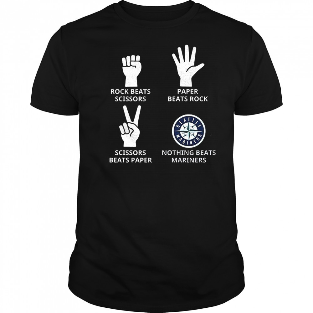 Seattle Mariners rock beats scissors paper beats rock scissors beats paper nothing beats Mariners shirt