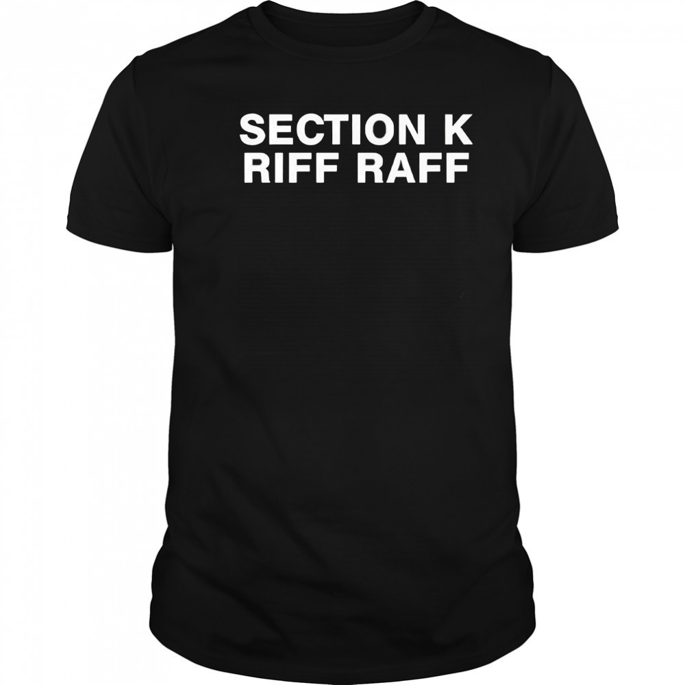 Section K Riff Raff shirt
