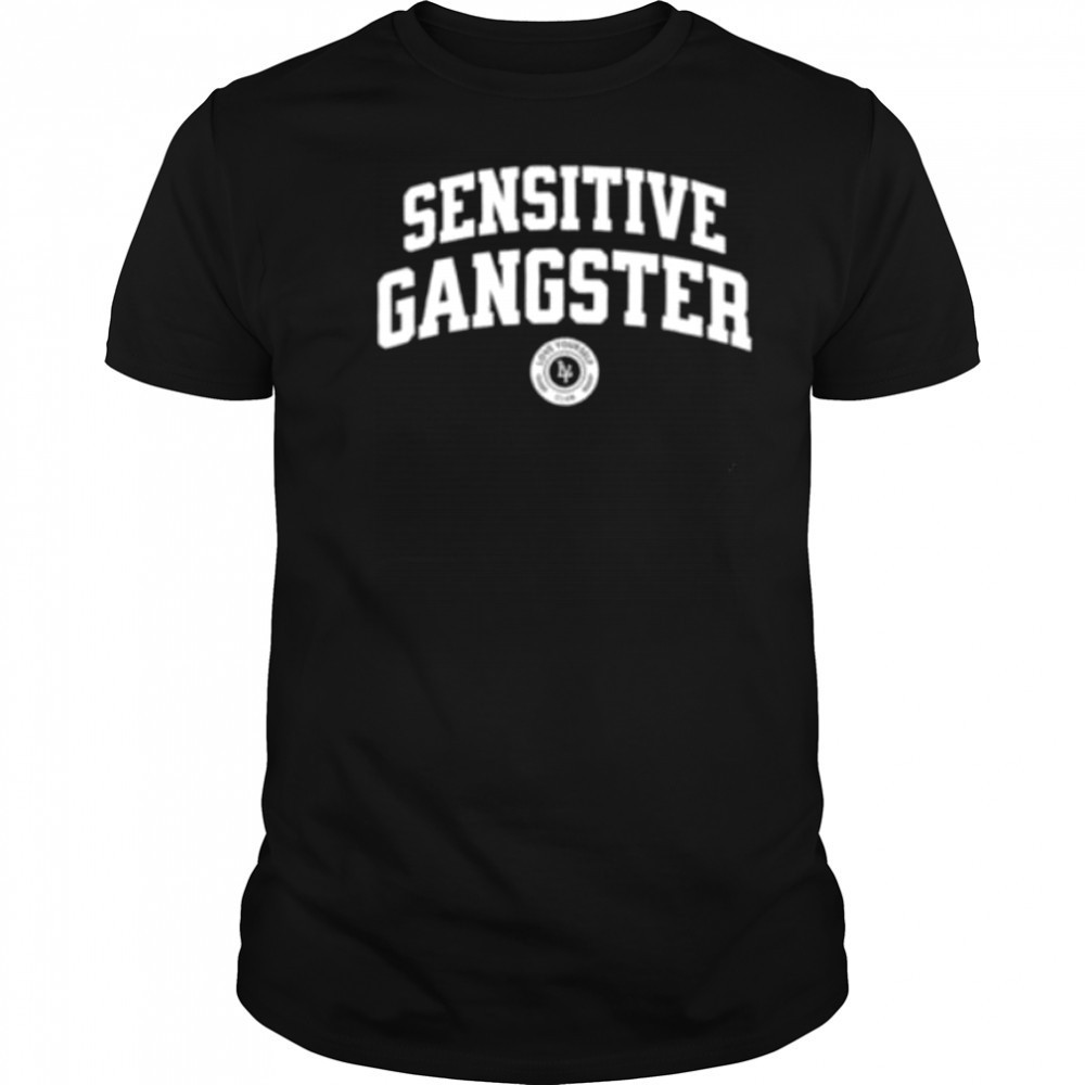 Sensitive Gangster shirt