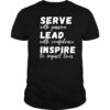 SERVE with passion LEAD with confidence INSPIRE to impact lives shirt
