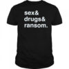 Sex & Drugs & Ransom shirt