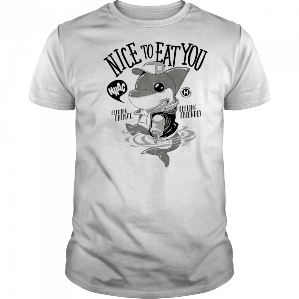 Shark nice to eat you feeding frenzy feeling friendly shirt