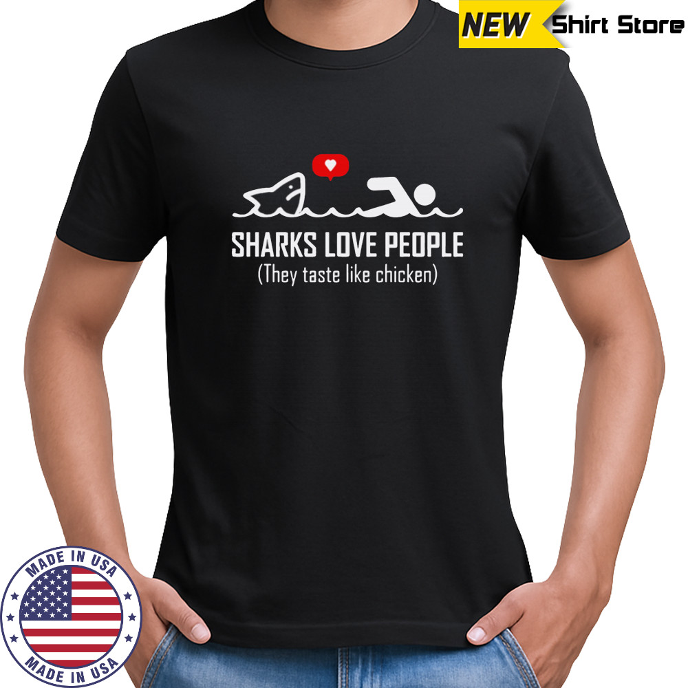 Sharks Love People They Taste Like Chicken shirt