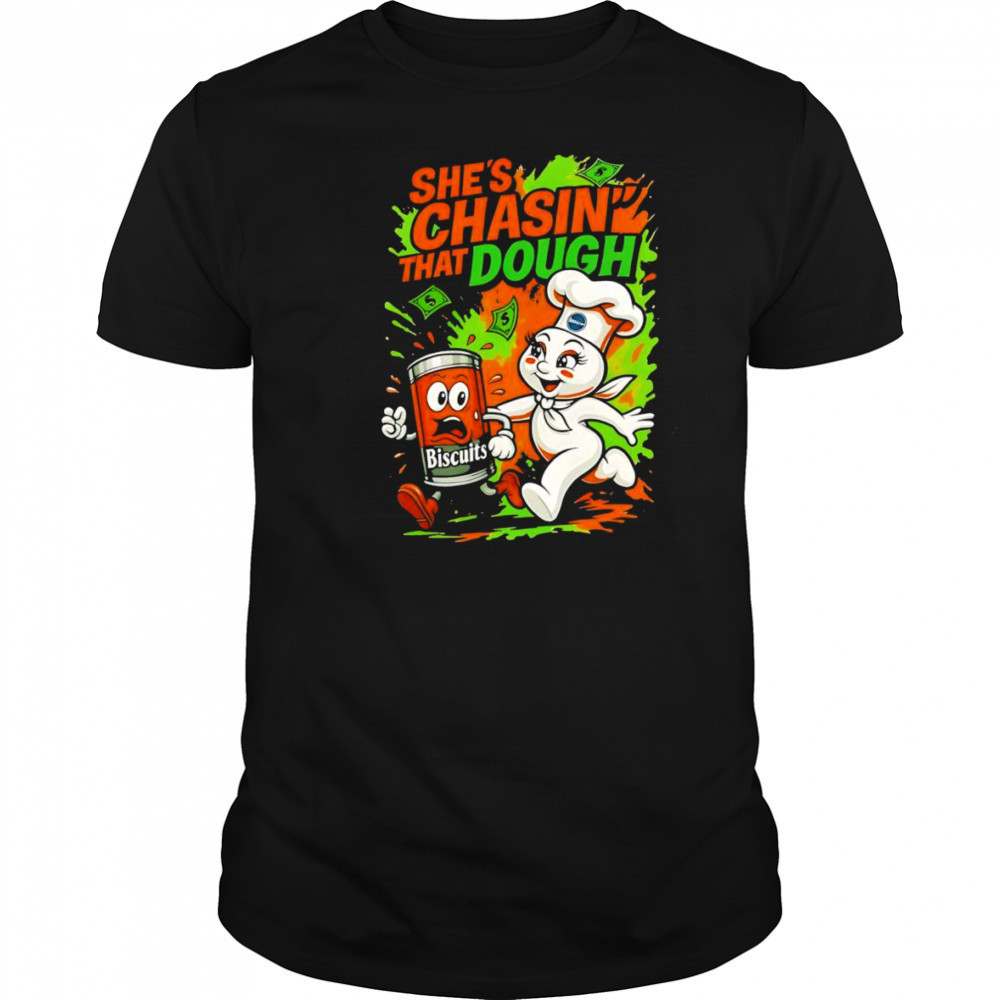 She’s chasin’ that dough shirt