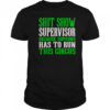 Shit Show Supervisor Because Someone Has To Run This Circus Shirt