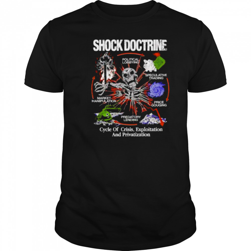 Shock Doctrine cycle of crisis exploitation and privatization skeleton shirt