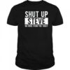 Shut up Steve no more from you today shirt