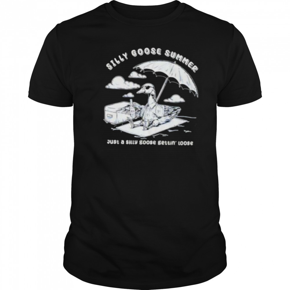 Silly goose summer just a silly goose gettin’ loose shirt