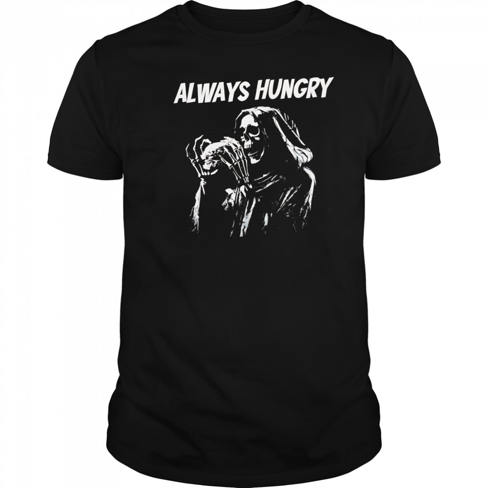 Skeleton always hungry Brennen Taylor shirt