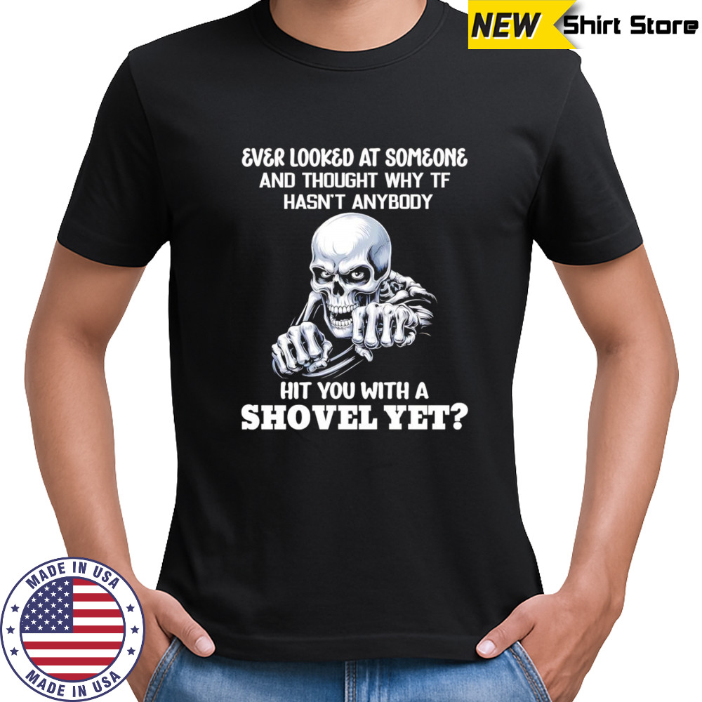 Skeleton ever looked at someone and thought why TF hasn’t anybody shirt