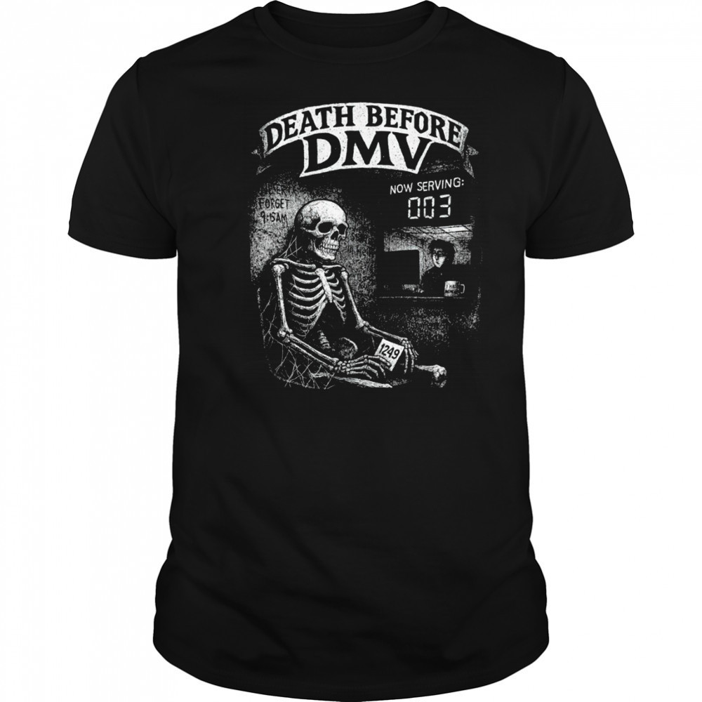 Skeleton never forget Death before DMV shirt