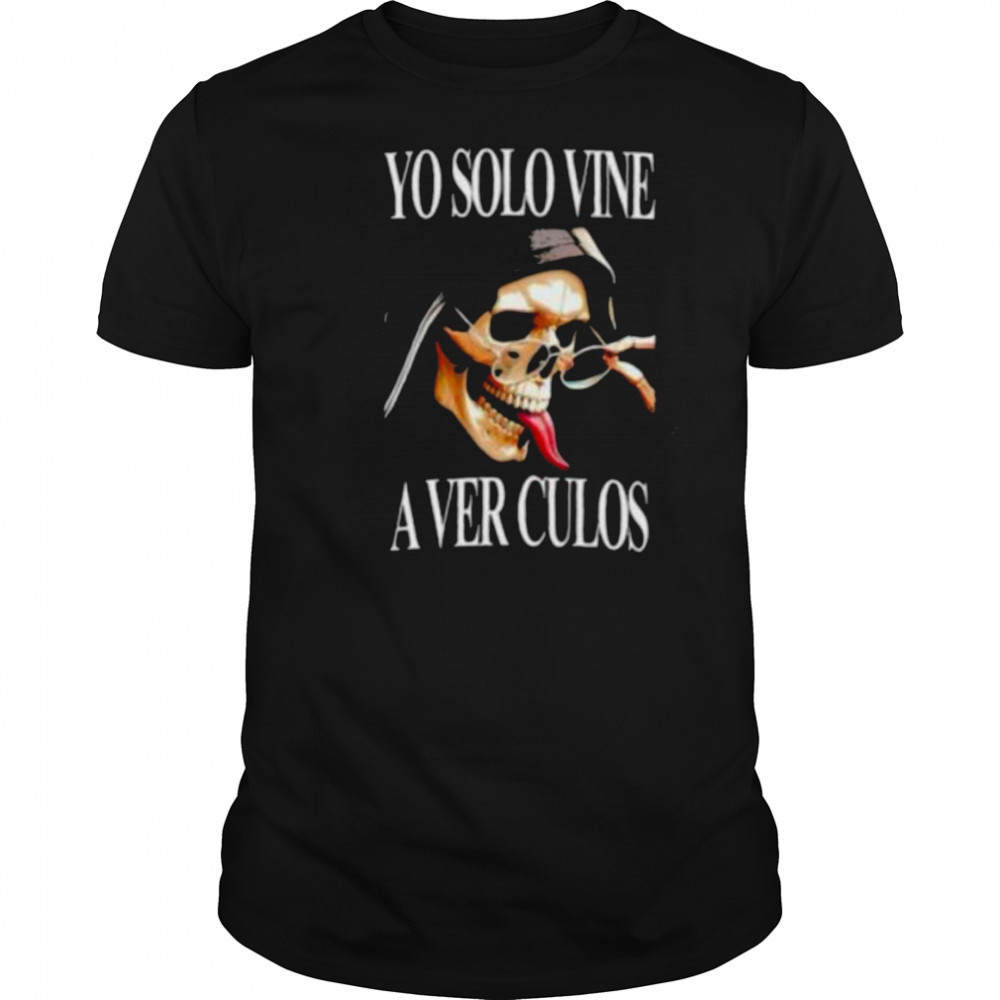 Skull Yo Solo Vine A Ver Culos shirt