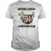 Sloth I don’t like to think before I speak I like ot be just as surprised as everyone else shirt