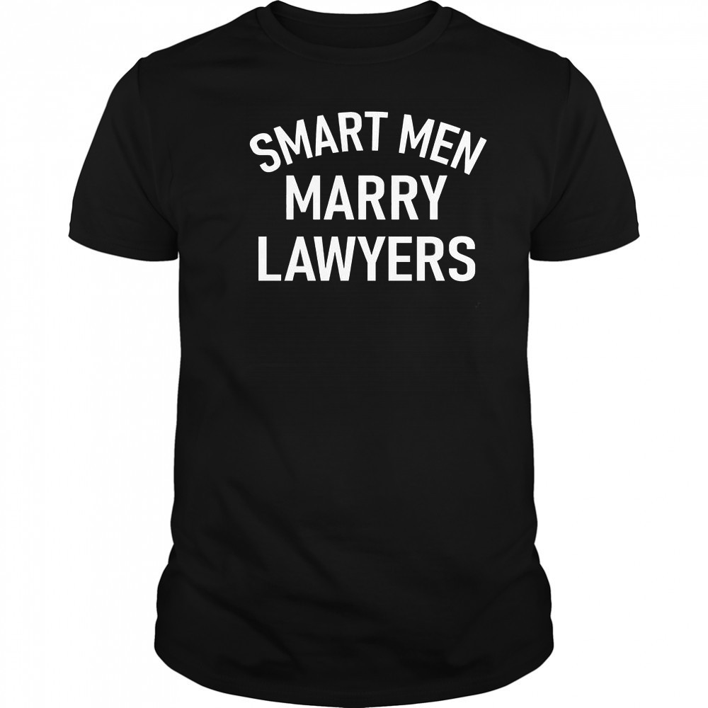 Smart Men Marry Lawyers T-Shirt