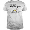 Snoopy and Woodstock just because I am awake doesn’t mean I am ready to do things shirt