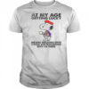 Snoopy At My Age Getting Lucky Means Walking Into A Room And Remembering T-Shirt