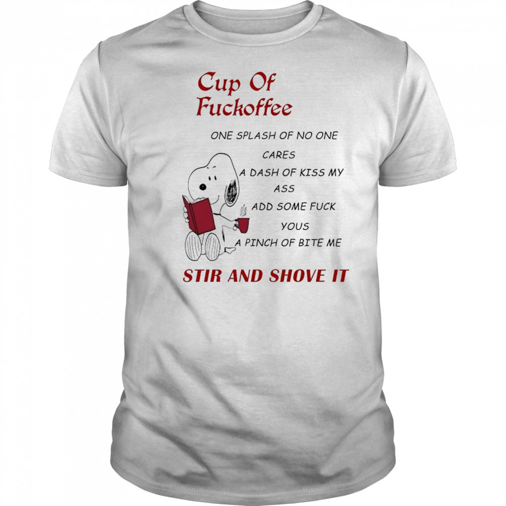 Snoopy Cup of Fuckoffee stir and shove it shirt