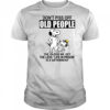 Snoopy don’t piss off old people the older we get the less life in prison shirt