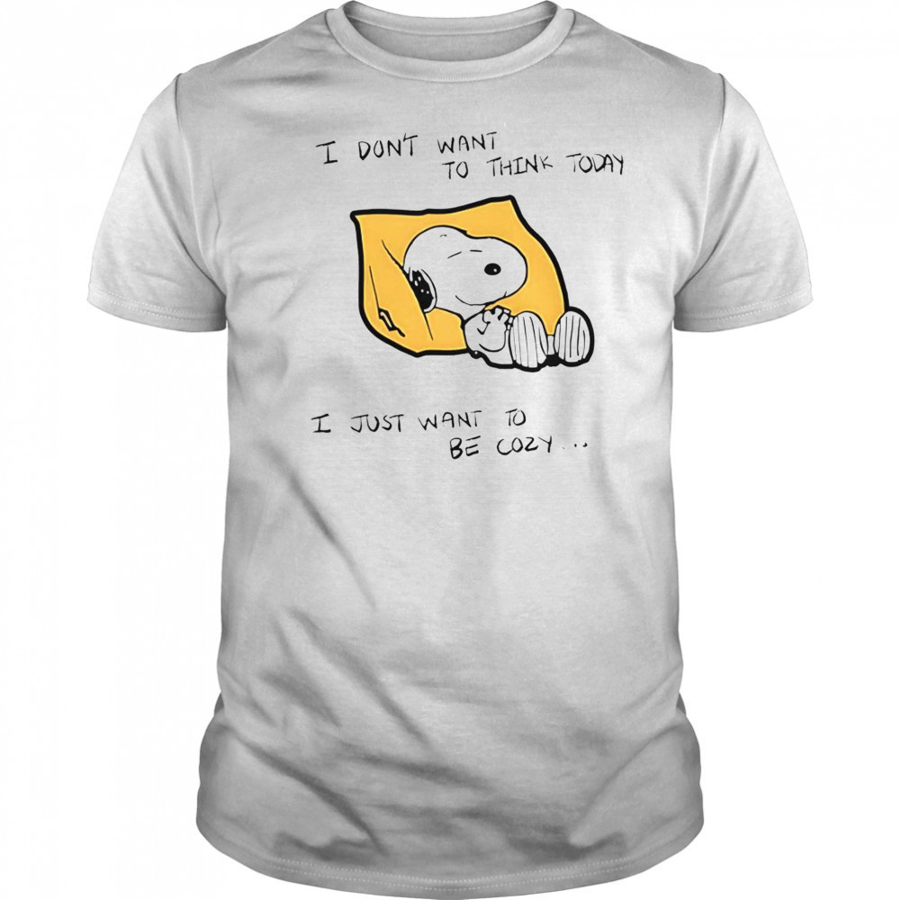 Snoopy I Don’t Want To Think Today I Just Want To Be Cozy T-Shirt