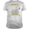 Snoopy I May Not Cry Over Spilled Milk But I’ll Lose My Freaking Mind Over Spilled Coffee T-Shirt
