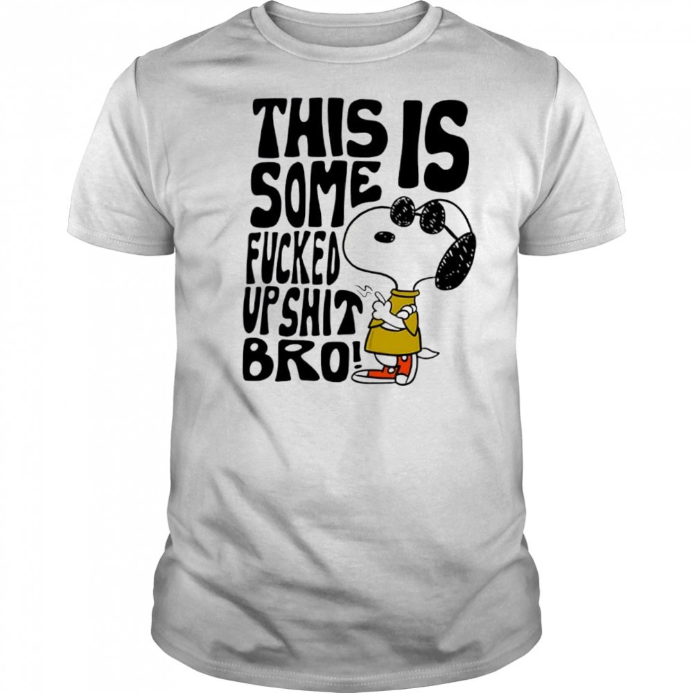 Snoopy this is some fucked up shit bro shirt