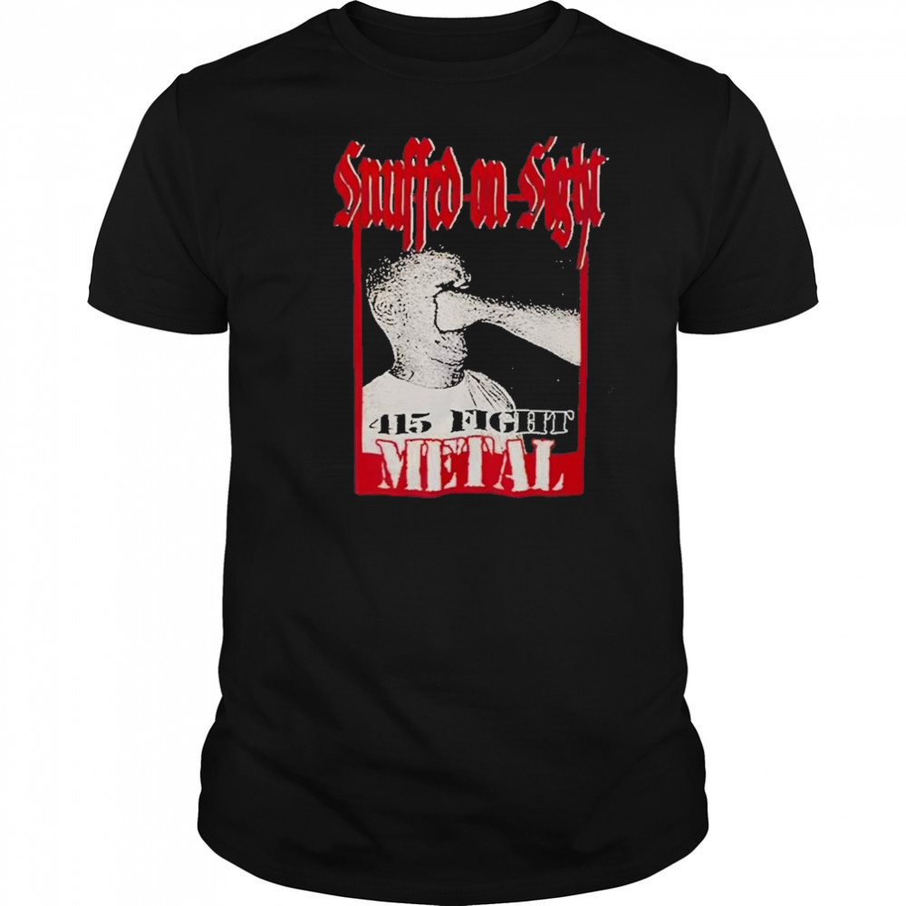 Snuffed On Sight 415 Fight Metal 2025 T-Shirt