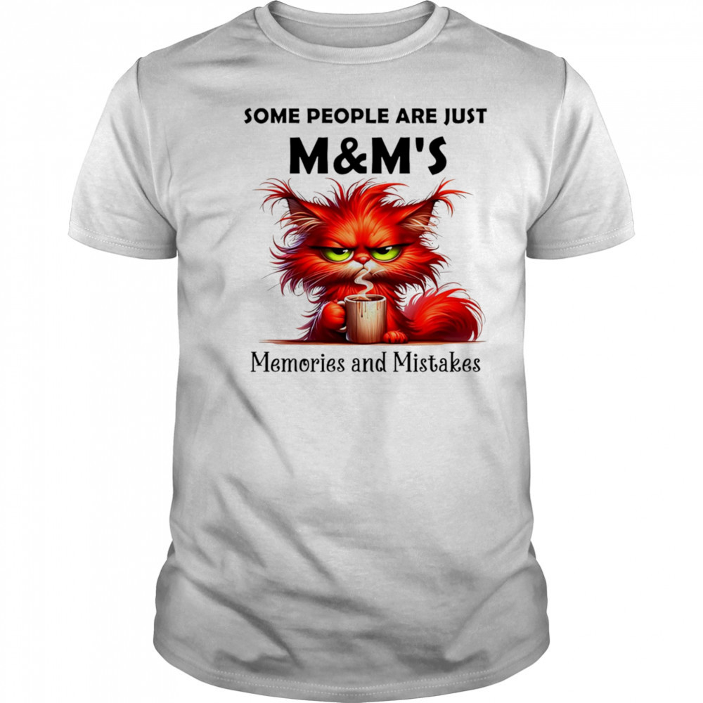 Some people are just M&M’s memories and mistakes shirt