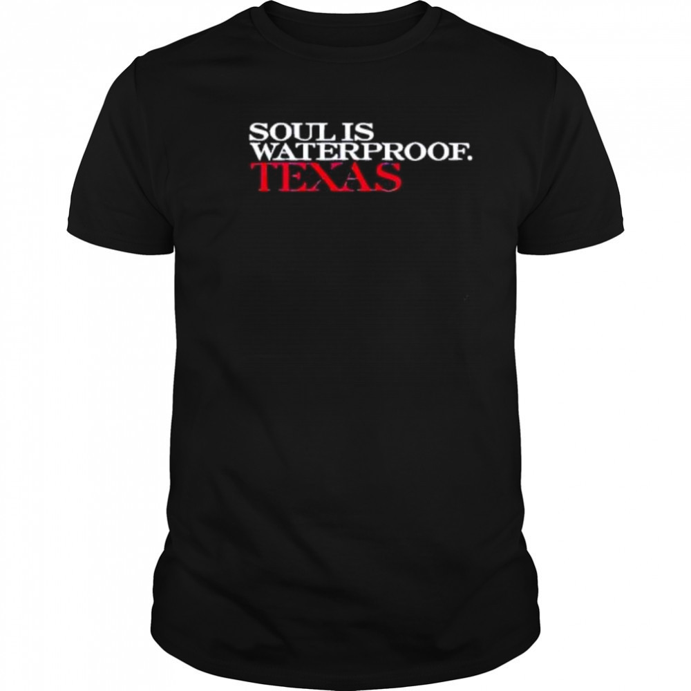 Soul is waterproof Texas shirt