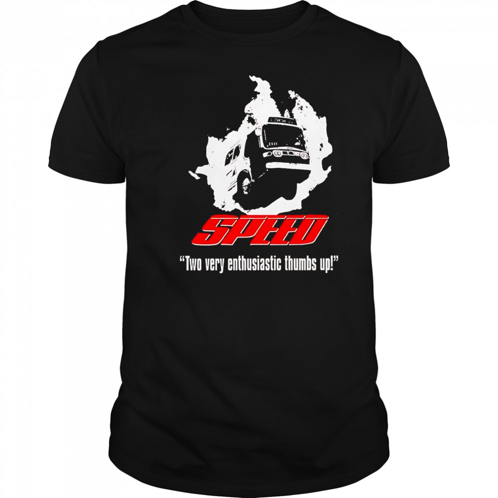 Speed two very enthusiastic thumbs up shirt
