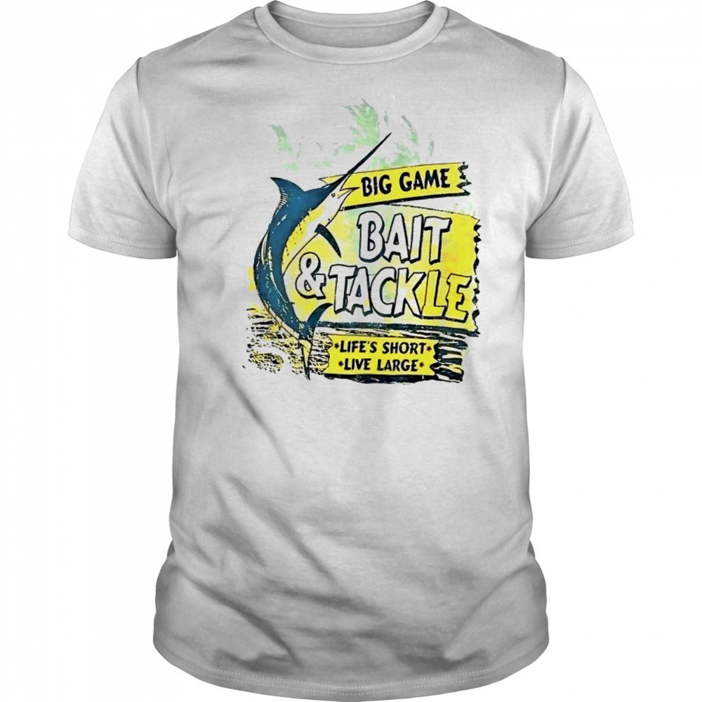 St. Johns Bay Big Game Bait and Tackle life’s short live large shirt