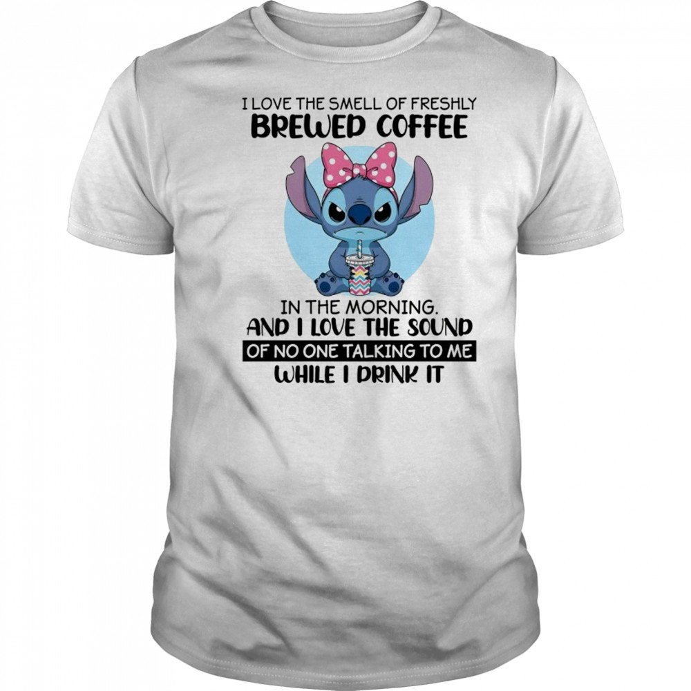 Stitch I love the smell of freshly Brewed Coffee in the Morning shirt