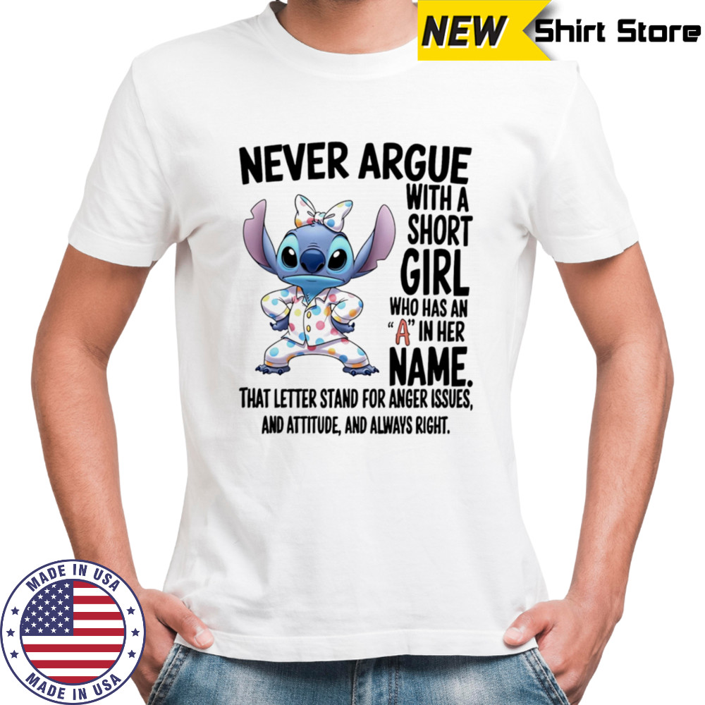 Stitch never argue with a short girl who has an A in her name shirt