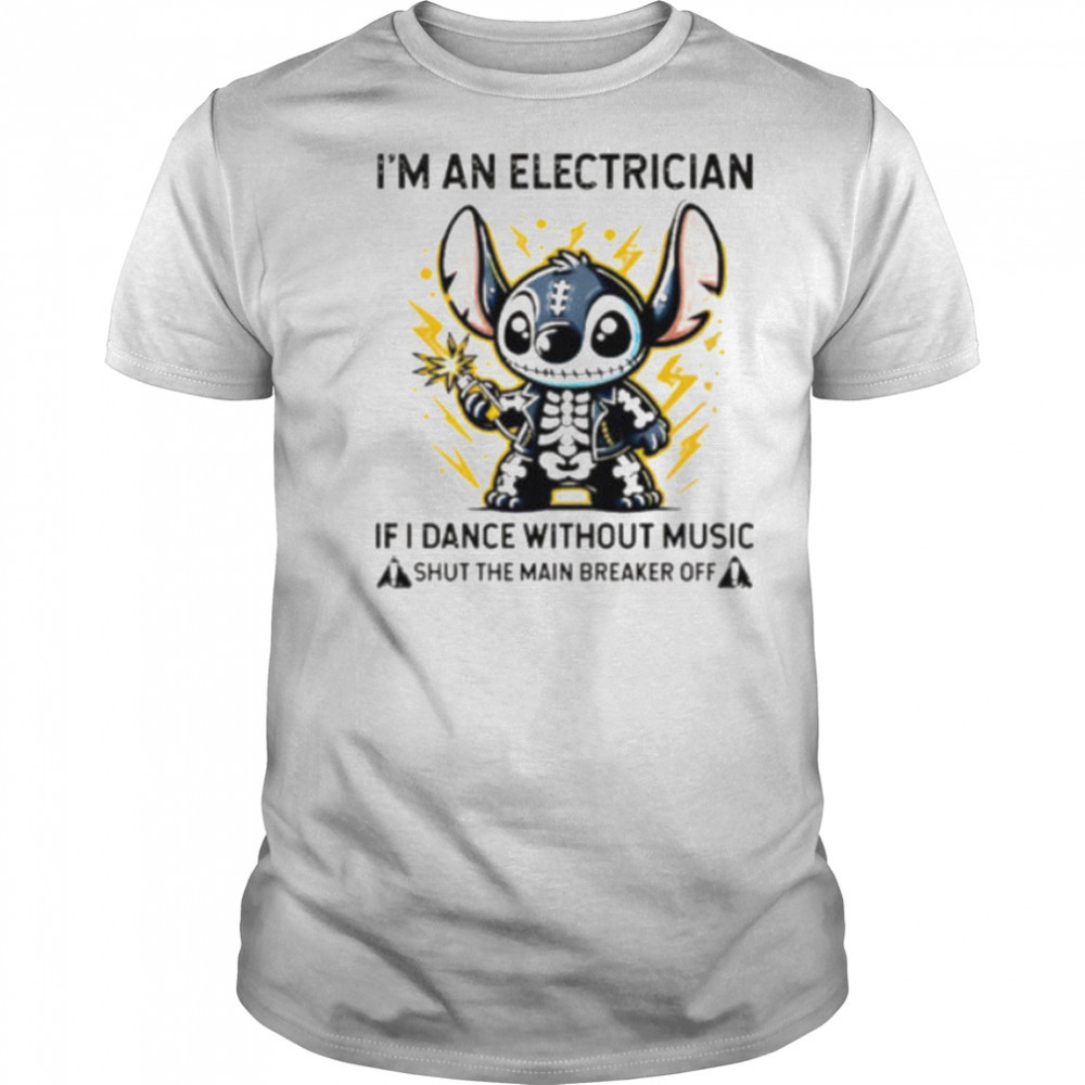 Stitch skeleton I’m an electrician if i dance without music shut the main breaker off shirt