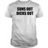 Suns Out Dicks Out shirt