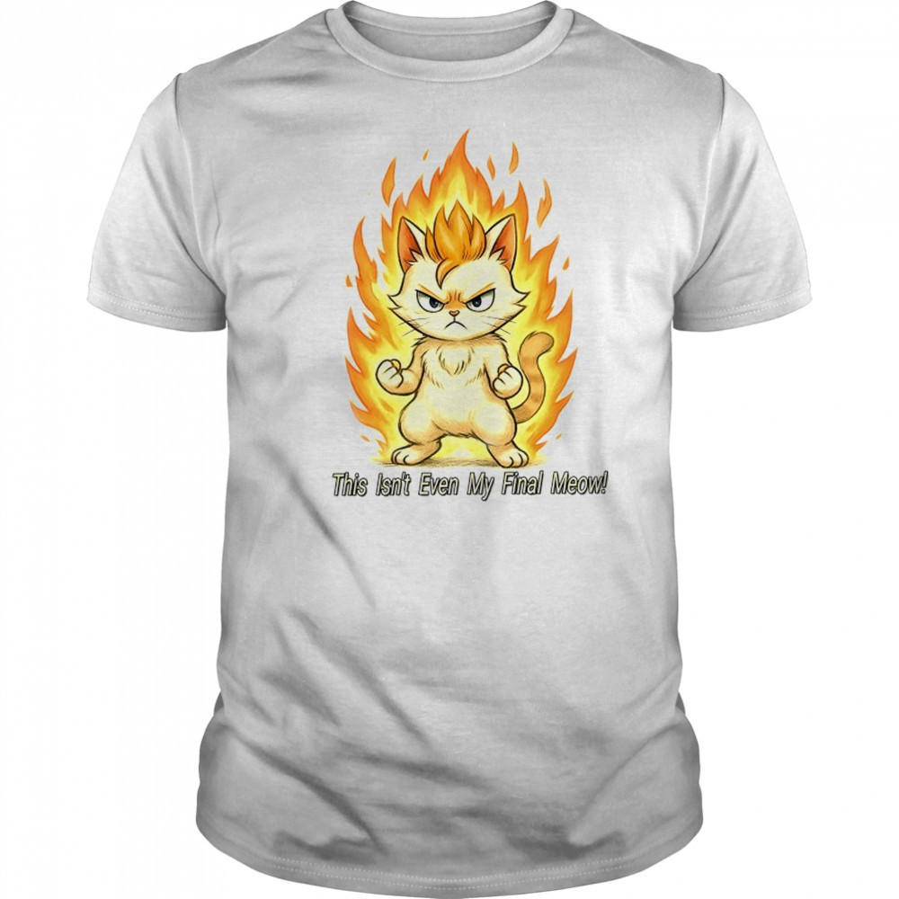 Super Saiyan cat this isn’t even my final meow shirt