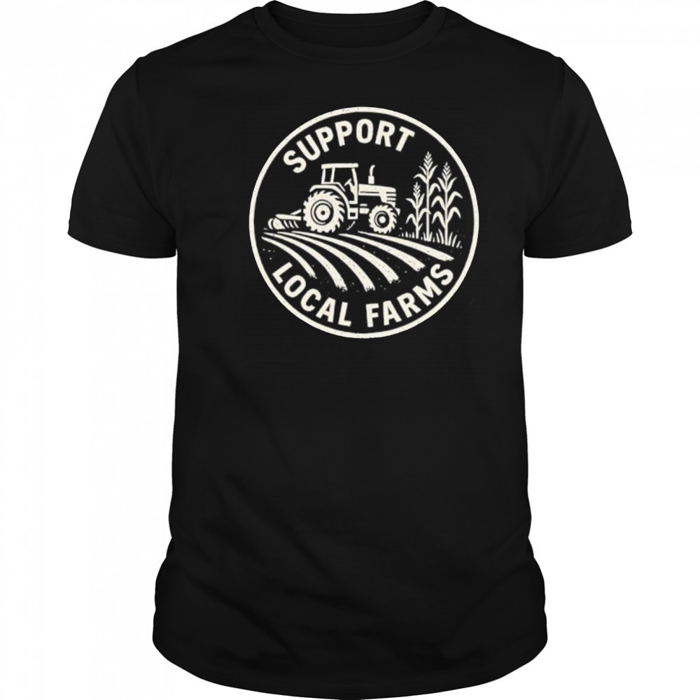 Support Local Farmers shirt