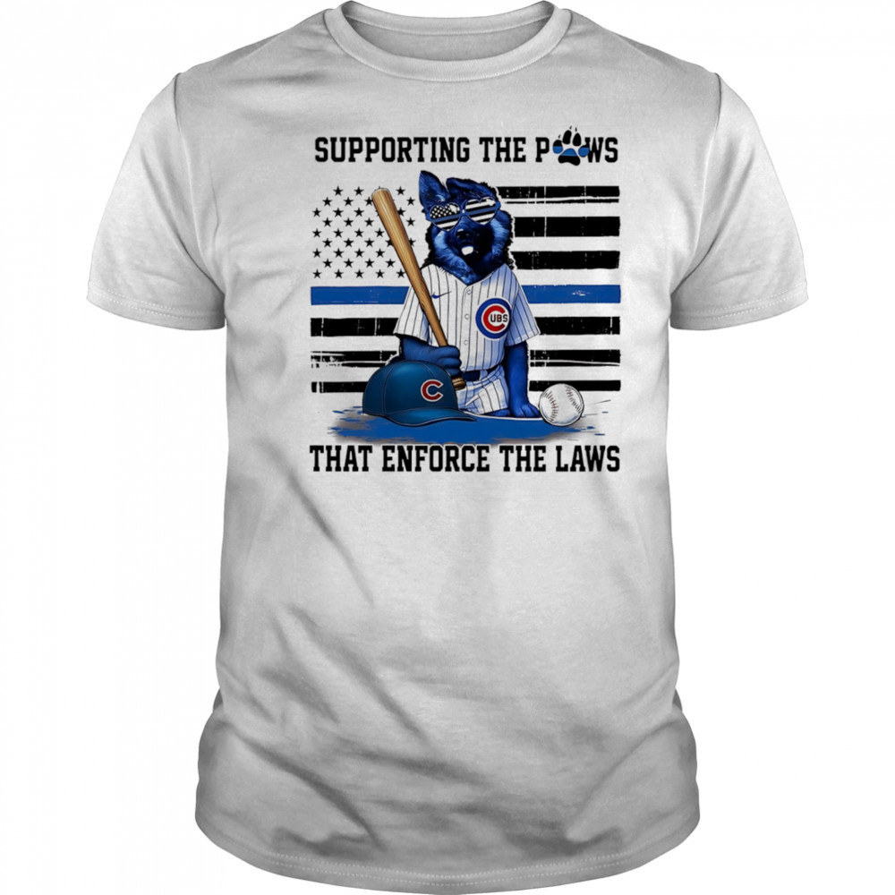 Supporting the paws that enforce the laws Chicago Cubs shirt