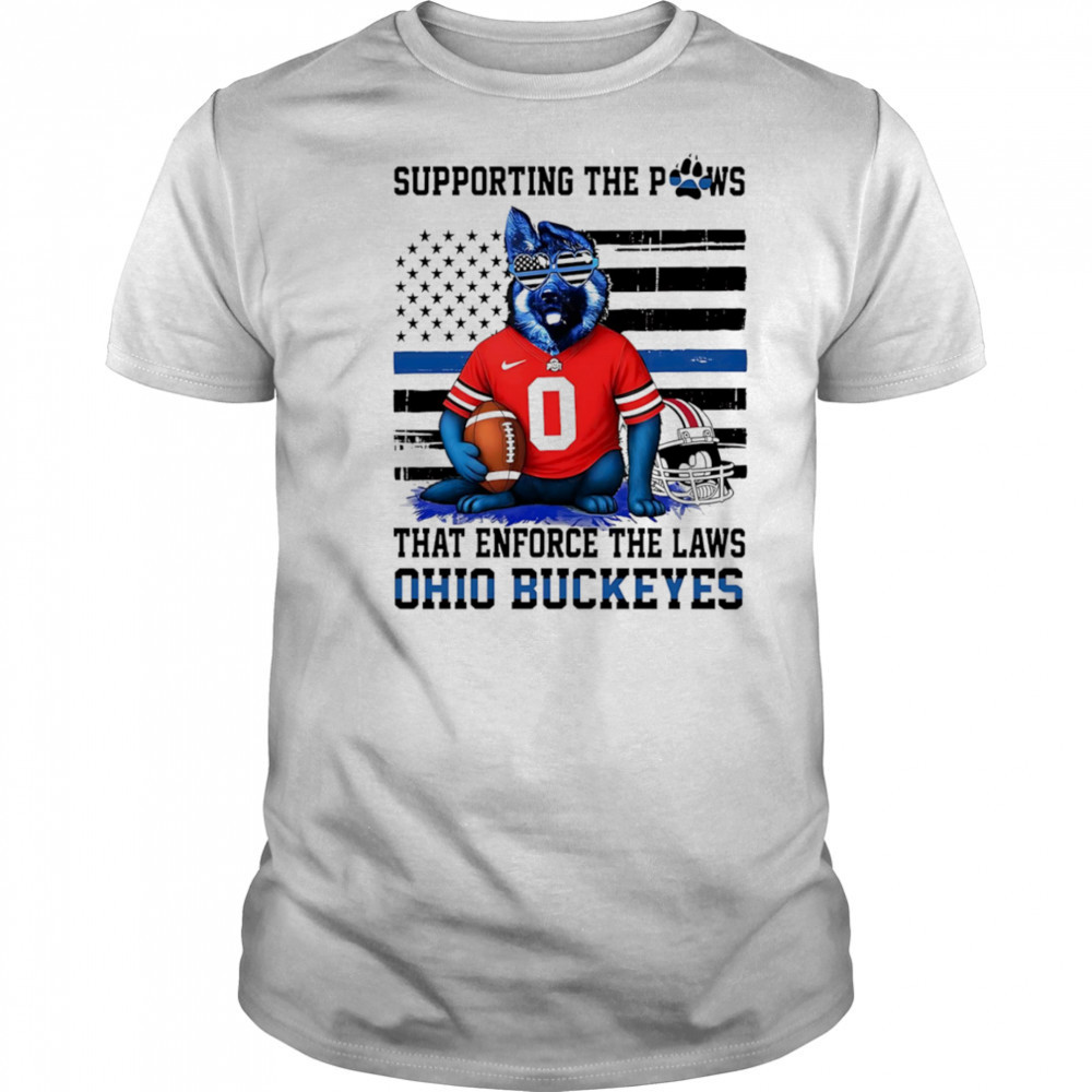 Supporting the paws that enforce the laws Ohio State Buckeyes shirt
