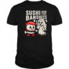 Sushi and the Banshees shirt