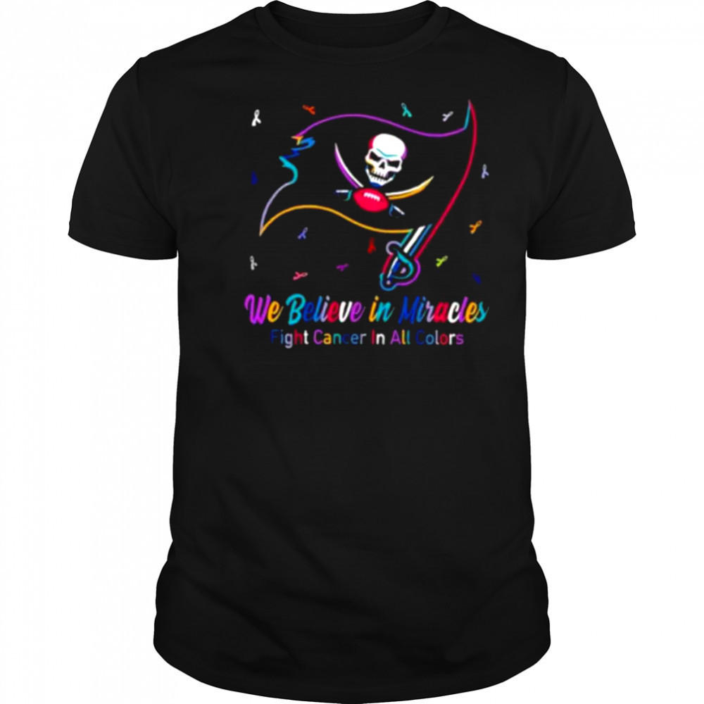 Tampa Bay Buccaneers we believe in miracles fight cancer in all colors shirt