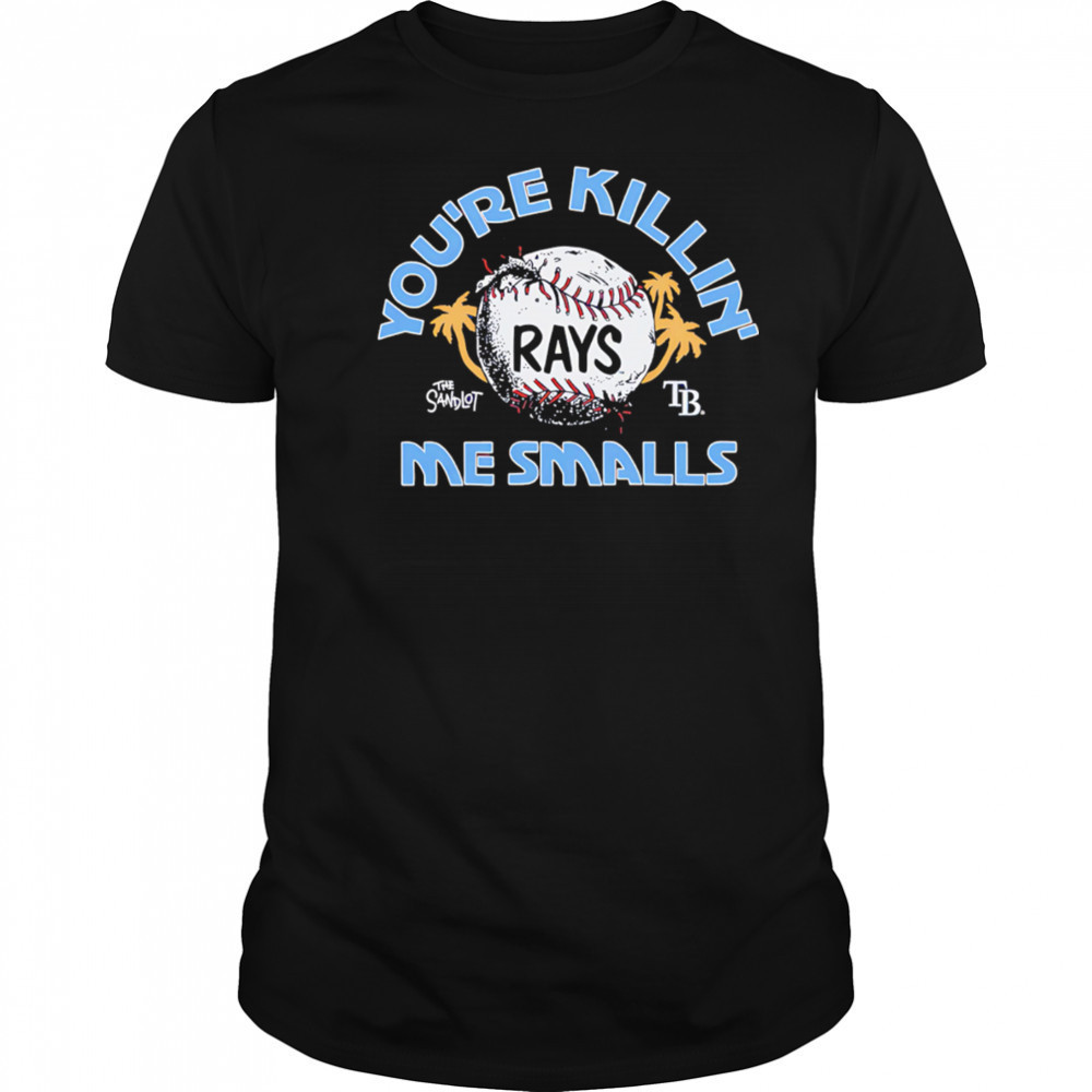 Tampa Bay Rays the Sandlot you’re killin’ me smalls shirt