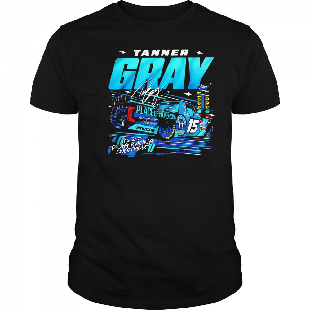 Tanner Gray it’s just drag racing sweetheart shirt