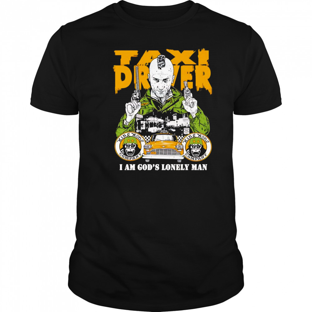 Taxi Driver I am God’s lonely man shirt