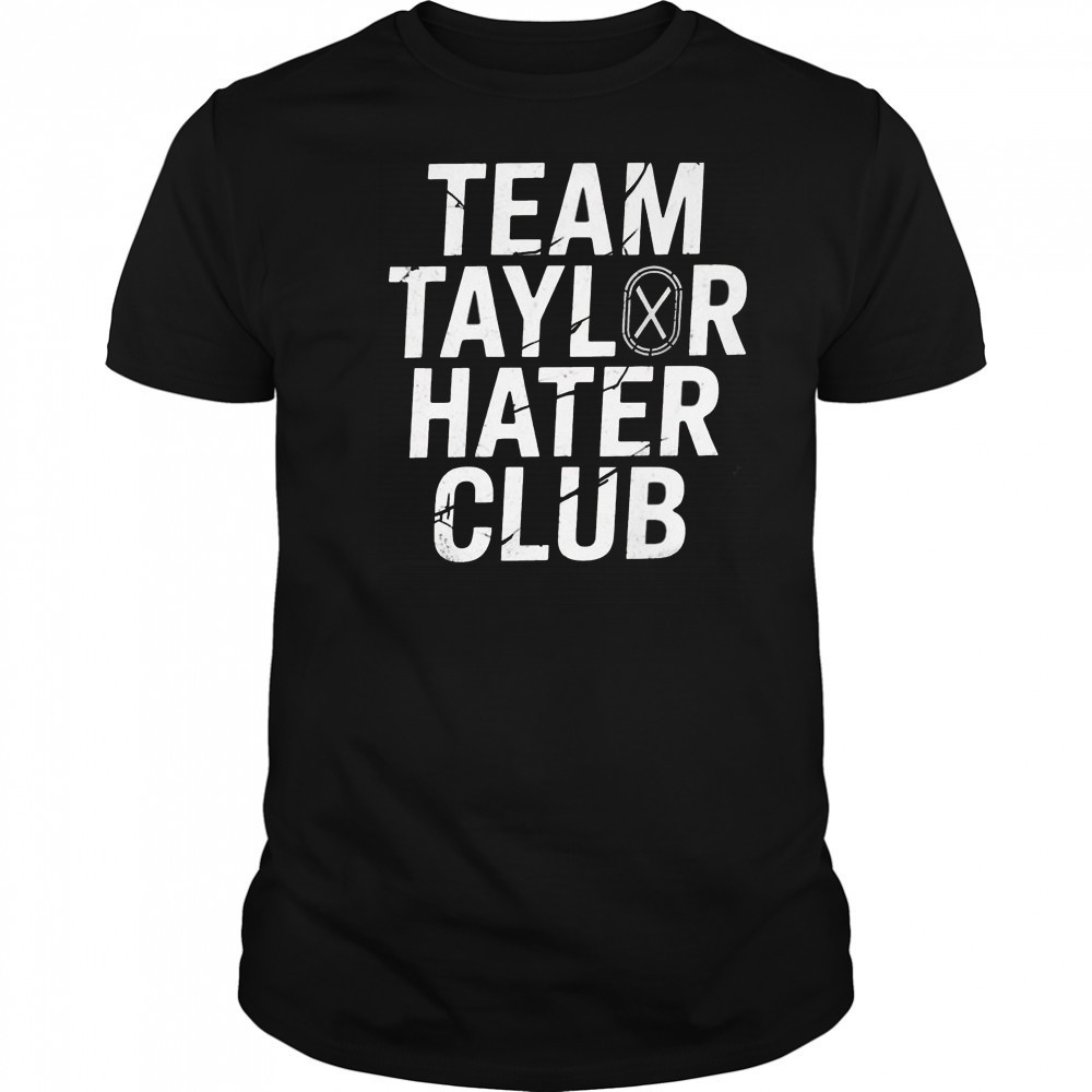 Team Taylor Hater Club Shirt